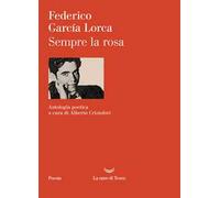 Sempre la rosa. Testo originale a fronte. Ediz. critica