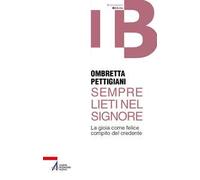 Sempre lieti nel Signore. La gioia come felice compito del credente