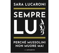 Sempre lui. Perché Mussolini non muore mai - 2022 - Libreria Pien