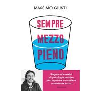 LIBRO SEMPRE MEZZO PIENO. ESERCIZI DI PSICOLOGIA POSITIVA - MASSIMO GIUSTI