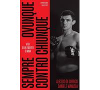 SEMPRE, OVUNQUE, CONTRO CHIUNQUE - VITA DI UN FIGHTER DI MMA - DI CHIRICO