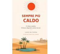 Sempre più caldo: Il clima cambia. Il futuro dipende anche da noi.