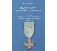 Sempre pronti per la patria e per il re. La storia dell'Associazione Nazionalista Italiana attraverso le sue medaglie ed i distintivi, nel periodo 1910-1923