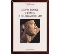 Sempre rinnovi, o donna, la dolcezza della vita - [Gangemi Editore]