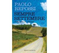 Sempre settembre. Romanzo di collina
