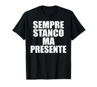 Sempre Stanco Ma Presente Maglietta
