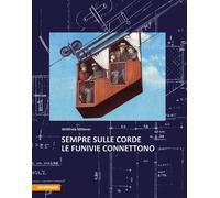 Sempre sulle corde. Le funivie connettono - 2019 - Athesia