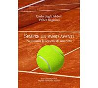 Sempre un passo avanti. Nel tennis la lezione di una vita