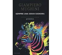 Sempre una gran Signora. Lettera d'amore alla nuova Juventus