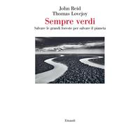 Sempre verdi. Salvare le grandi foreste per salvare il pianeta - Reid John...