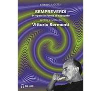 Sempreverdi. 14 opere in forma di racconto letto e raccontato da Vittorio Sermonti letto da Vittorio Sermonti. Audiolibro. CD Audio formato MP3