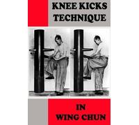 Semyon Neskorodev Knee Kicks Technique in Wing Chun (Tascabile)