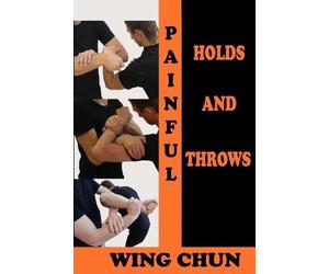 Semyon Neskorodev Painful Holds and Throws in Wing Chun (Tascabile)