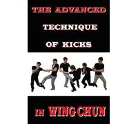 Semyon Neskorodev The advanced technique of kicks in wing chun (Tascabile)