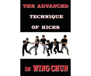 Semyon Neskorodev The advanced technique of kicks in wing chun (Tascabile)