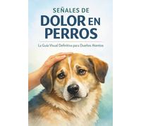 SEÑALES DE DOLOR EN PERROS: La Guía Visual Definitiva para Dueños Atentos