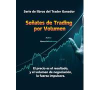 Señales de Trading por Volumen - Español - 135 imágenes, 180 páginas: Serie de libros del Trader Ganador - El precio es el resultado, y el volumen de negociación, la fuerza impulsora.