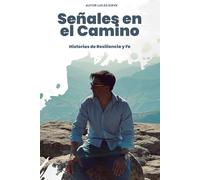Señales en el Camino: Historias de Resiliencia y Fe