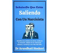 Señales Estás Saliento Con Un Narcisista: Identifica las señales de alerta, confía en tu intuición, aléjate de las relaciones tóxicas y construye una vida más feliz.