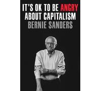 Senator Bernie Sanders It's OK to Be Angry About Capitalism (Copertina rigida)