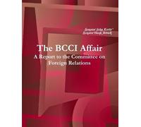Senator John Kerry S The BCCI Affair: A Report to the Committee on (Tascabile)