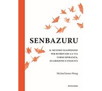 Senbazuru. Il metodo giapponese per ritrovare la via verso speranza, guarigione e felicità