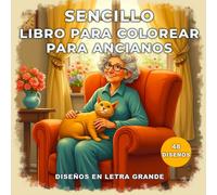 Sencillo Libro Para Colorear Para Ancianos: Páginas para Colorear Fáciles y Relajantes con Letras Grandes para Personas Mayores.