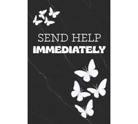 Send Help Immediately: For The Thoughts You Don't Want to Say Out Loud