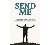 Send Me: A Yearly Devotional on Faith, Obedience, and the Call to Go