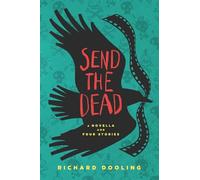 Send The Dead: A Novella And Four Stories