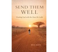 Send Them Well: Trusting God with the Ones He Calls