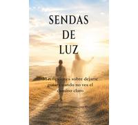 Sendas de luz: 30 reflexiones sobre dejarte guiar cuando no ves el camino claro