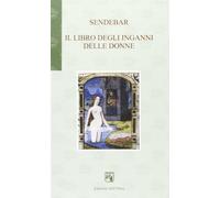 Sendebar. Il libro degli inganni delle donne - Orazi V. (cur.)