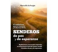 Senderos de paz y de esperanza: 47 meditaciones para la Cuaresma y la Semana Santa