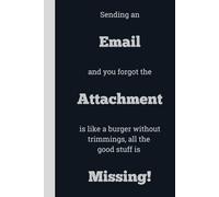Sending an Email and you forgot the Attachment is like a burger without trimmings, all the good stuff is Missing! - Lined, 120 pages, 6 x 9, gift for Co-workers and Colleagues