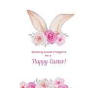 Sending Sweet Thoughts for a Happy Easter | Easter Notebook | Bunny Ears & Flowers Cover | 100 Pages | 6 x 9 | Lined Pages | Greeting Card Alternative