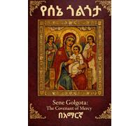 Sene Golgota(የሰኔ ጎልጎታ): The Prayers of the Virgin Mary(Amharic Version): A Complete Amharic Prayer Book from the Ethiopian Orthodox Tewahedo Church ... Spiritual Protection and Grace.(Pocket Size)