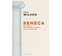 Seneca. Biografia del grande filosofo della classicità