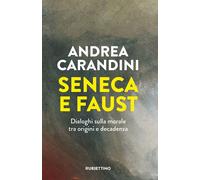 Libri Andrea Carandini - Seneca E Faust. Dialoghi Sulla Morale Tra Origini E Dec