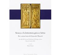 Seneca e la letteratura greca e latina. Per i settant'anni di Giancarlo Mazzoli. Atti della 9° Giornata ghisleriana... (Pavia, 22 ottobre 2010). Ediz. multilingue