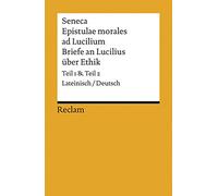 Seneca Epistulae morales ad Lucilium Briefe an Lucilius über Ethik: Lateinisch/Deutsch, Teil 1 und Teil 2: Lateinisch/Deutsch