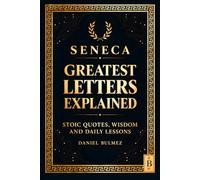 Seneca Greatest Letters Explained: Stoic Quotes, Wisdom and Daily Lessons: 5