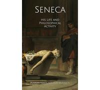 Seneca, His Life and Philosophical Activity