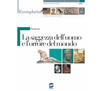 Seneca. La saggezza dell'uomo e l'orrore del mondo. Per i Licei e gli Ist. magistrali