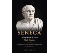 Seneca: Letters from a Stoic, Made Modern - 24 Timeless Letters with a Psychologist's Guide to Calm, Clarity, and Kindness