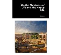 Seneca On the Shortness of Life and The Happy Life (Tascabile)