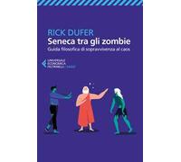 Seneca tra gli zombie. Guida filosofica di sopravvivenza al caos