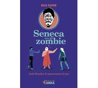Seneca tra gli zombie. Guida filosofica di sopravvivenza al caos - DuFer Rick