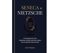 Seneca vs Nietzsche: Ein Streitgespräch über Leistung, Schuld und das Leben, das wir eigentlich führen wollen