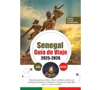 SENEGAL GUÍA DE VIAJE 2025 - 2026: Descubra gemas ocultas, cultura y belleza costera con consejos de expertos, itinerarios y consejos de seguridad para un viaje sin estrés